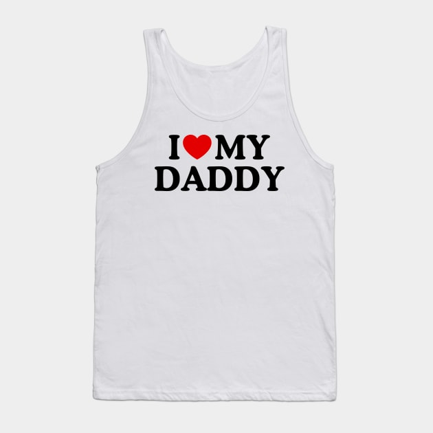 I LOVE MY DADDY Tank Top by WeLoveLove